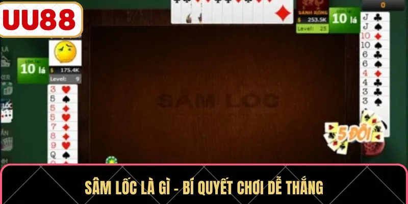 Sâm lốc là gì - Bí quyết chơi dễ thắng