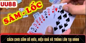 Cách Chơi Sâm Dễ Hiểu, Hiệu Quả Và Trúng Lớn Tại UU88