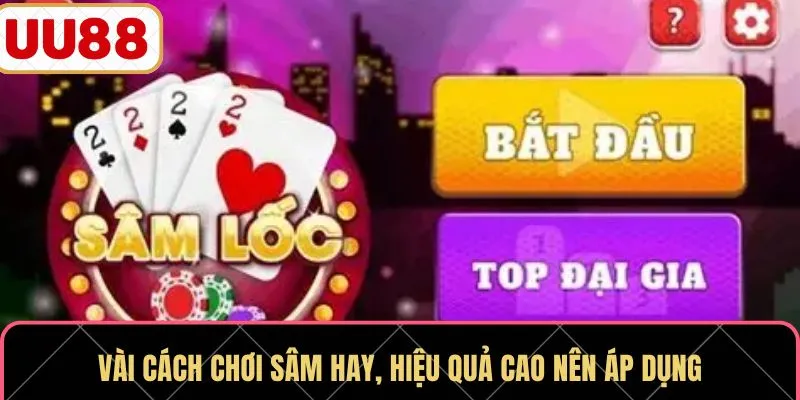 Vài cách chơi sâm hay, hiệu quả cao nên áp dụng