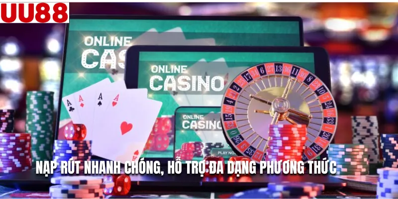 Nạp rút nhanh chóng, hỗ trợ đa dạng phương thức