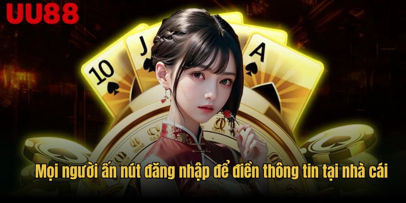 Mọi người ấn nút đăng nhập để điền thông tin tại nhà cái