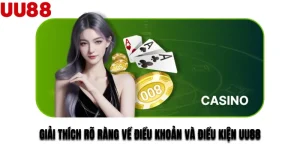 Giải Thích Rõ Ràng Về Điều Khoản Và Điều Kiện UU88