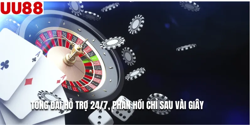 Tổng đài hỗ trợ 24/7, phản hồi chỉ sau vài giây