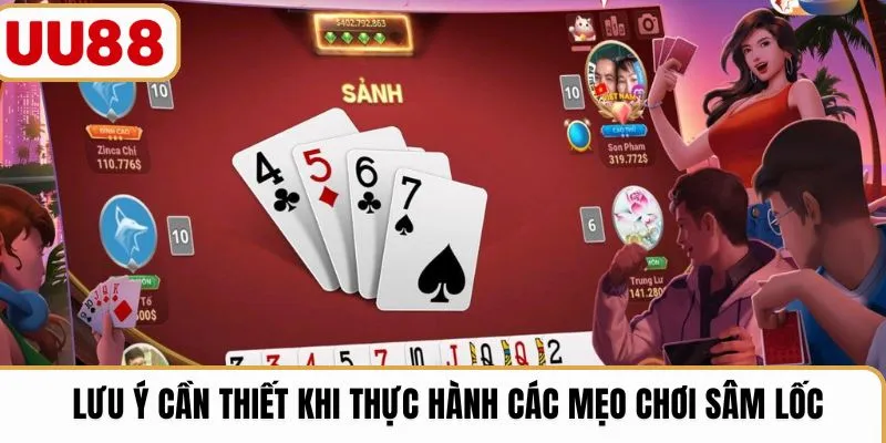Lưu ý cần thiết khi thực hành các mẹo chơi Sâm Lốc