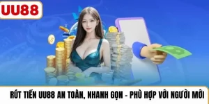 Rút Tiền UU88 An Toàn, Nhanh Gọn – Phù Hợp Với Người Mới