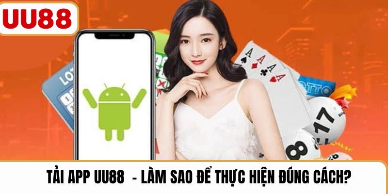 Tải app UU88  – Làm sao để thực hiện đúng cách?