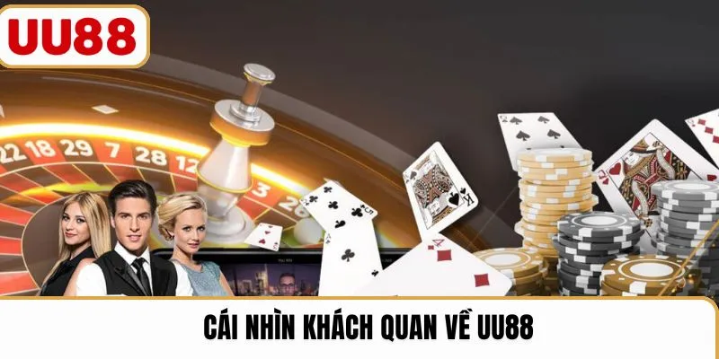 Cái nhìn khách quan về UU88