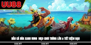 Bắn cá Rùa Xanh UU88 - Mẹo chơi trúng lớn & tiết kiệm đạn