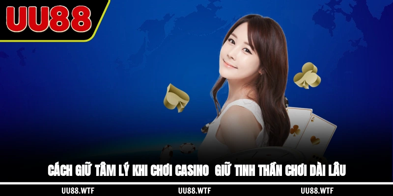 Cách giữ tâm lý khi chơi casino qua bài tập kỹ năng