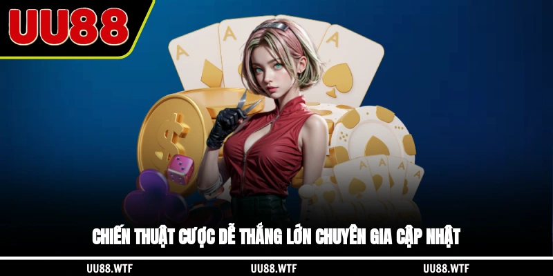 Chiến thuật cược dễ thắng lớn chuyên gia cập nhật