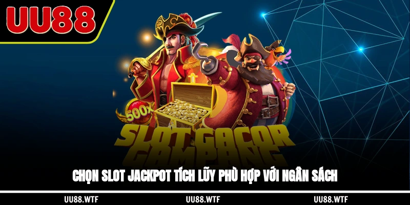 Chọn slot jackpot tích lũy phù hợp với ngân sách