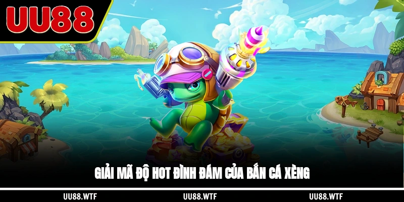 Giải mã độ hot đình đám của bắn cá xèng