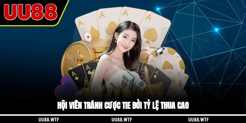 Hội viên tránh cược Tie bởi tỷ lệ thua cao