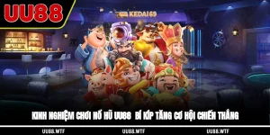 Kinh nghiệm chơi nổ hũ UU88 - Bí kíp tăng cơ hội chiến thắng