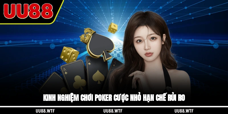Kinh nghiệm chơi Poker cược nhỏ hạn chế rủi ro