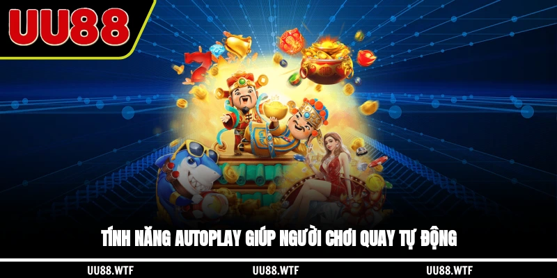 Tính năng AutoPlay giúp người chơi quay tự động